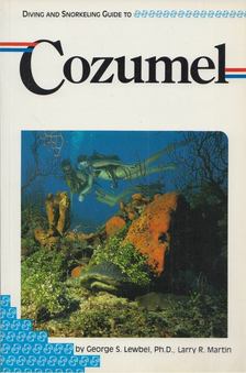 Diving and Snorkeling Guide to Cozumel [antikvár]