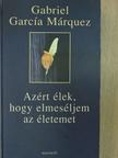 Gabriel García Márquez - Azért élek, hogy elmeséljem az életemet [antikvár]