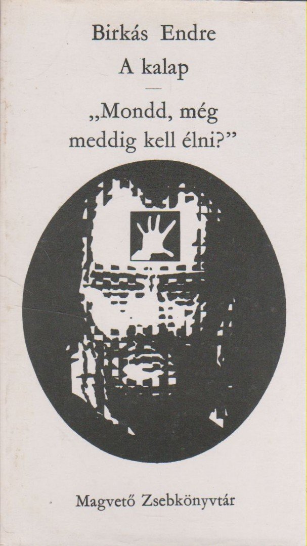 Birkás Endre - A kalap / Mondd, még meddig kell élni? [antikvár]