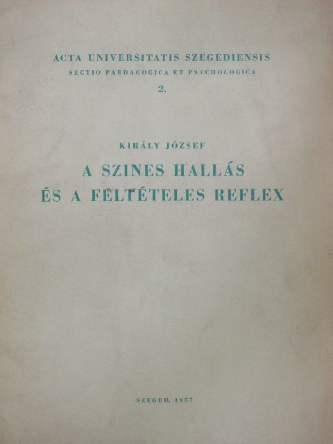 Király József - A szines hallás és a feltételes reflex [antikvár]