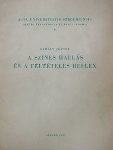 Király József - A szines hallás és a feltételes reflex [antikvár]