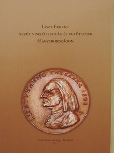Liszt Ferenc nevét viselő iskolák és együttesek Magyarországon [antikvár]