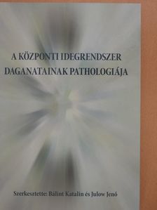 Bálint E. Katalin - A központi idegrendszer daganatainak pathologiája (kétszeresen dedikált példány) [antikvár]