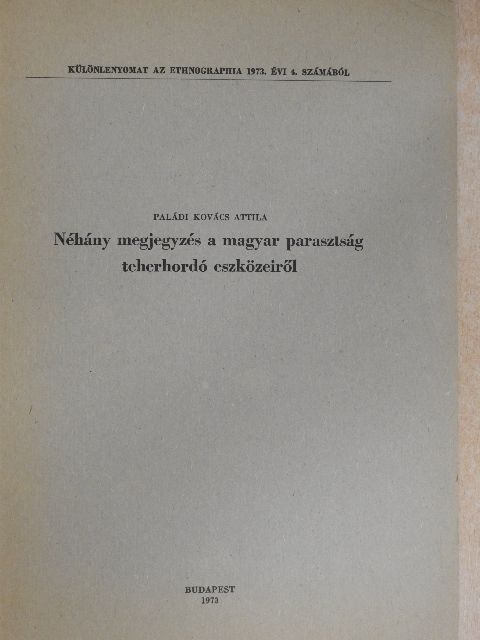 Paládi Kovács Attila - Néhány megjegyzés a magyar parasztság teherhordó eszközeiről [antikvár]
