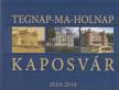 Kaposvár Tegnap-Ma-Holnap 2010-2014 [antikvár]