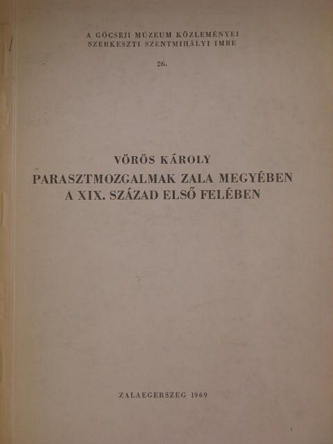 Vörös Károly - Parasztmozgalmak Zala megyében a XIX. század első felében [antikvár]