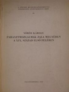 Vörös Károly - Parasztmozgalmak Zala megyében a XIX. század első felében [antikvár]