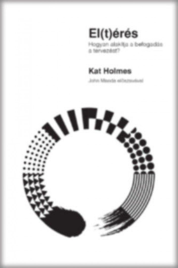 Kat Holmes - El(t)érés - Hogyan alakítja a befogadás a tervezést? [antikvár]