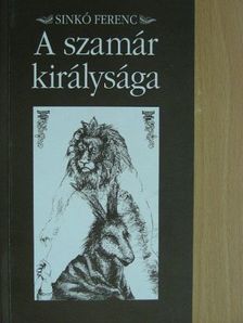Sinkó Ferenc - A szamár királysága [antikvár]