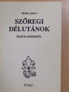 Péter László - Szőregi délutánok (dedikált példány) [antikvár]