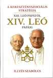 Illyés Szabolcs - A keresztényszociális stratégia - XIII. Leó pápától XIV. Leó pápáig