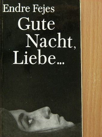 Fejes Endre - Gute Nacht, Liebe... [antikvár]
