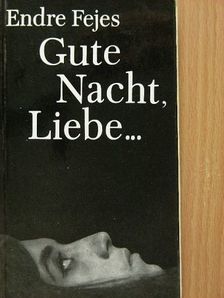 Fejes Endre - Gute Nacht, Liebe... [antikvár]