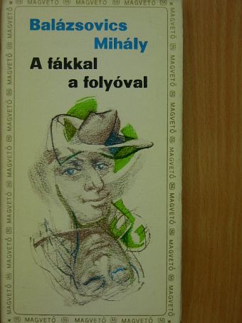 Balázsovics Mihály - A fákkal a folyóval [antikvár]
