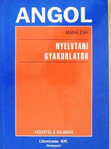 Máthé Elek - Angol nyelvtani gyakorlatok [antikvár]