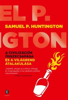 Samuel P. Huntington - A civilizációk összecsapása és a világrend átalakulása