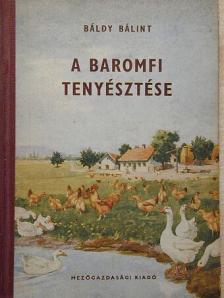 Báldy Bálint - A baromfi tenyésztése [antikvár]
