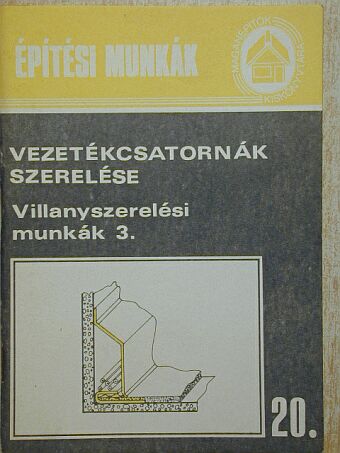 Vezetékcsatornák szerelése - Villanyszerelési munkák 3. [antikvár]