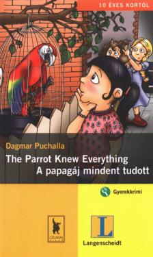 Dagmar Puchalla - The Parrot Knew Everything / A papagáj mindent tudott [antikvár]