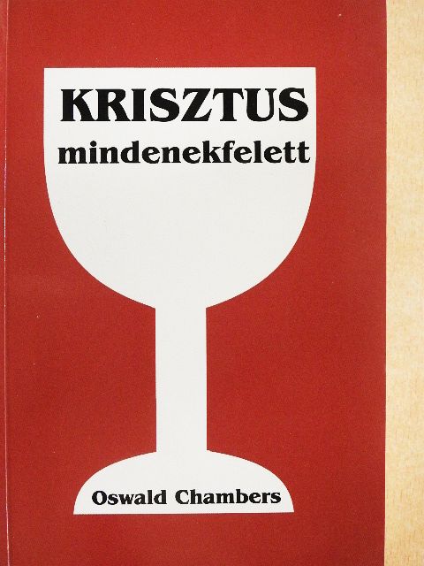 Oswald Chambers - Krisztus mindenekfelett [antikvár]