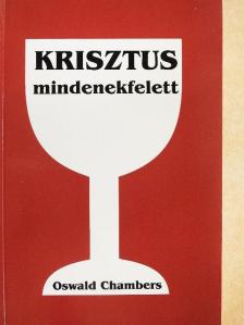 Oswald Chambers - Krisztus mindenekfelett [antikvár]