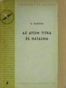 G. Sadoul - Az atom titka és hatalma [antikvár]