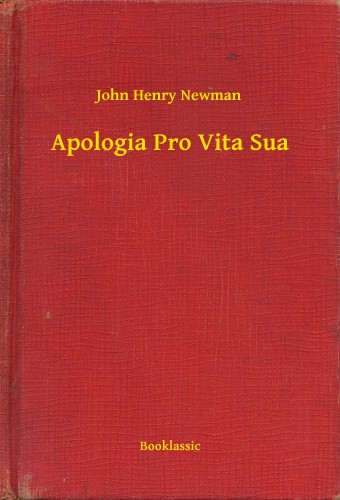 John Henry Newman - Apologia Pro Vita Sua [eKönyv: epub, mobi]