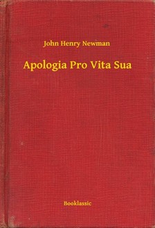 John Henry Newman - Apologia Pro Vita Sua [eKönyv: epub, mobi]