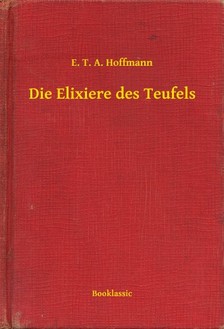 E. T. A. Hoffmann - Die Elixiere des Teufels [eKönyv: epub, mobi]
