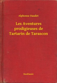 ALPHONSE DAUDET - Les Aventures prodigieuses de Tartarin de Tarascon [eKönyv: epub, mobi]