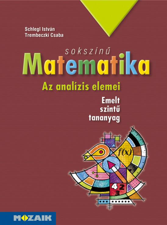 Schlegl István, Trembeczki Csaba - MS-2313 Sokszínű matematika - Az analízis elemei tankönyv (emelt szint)