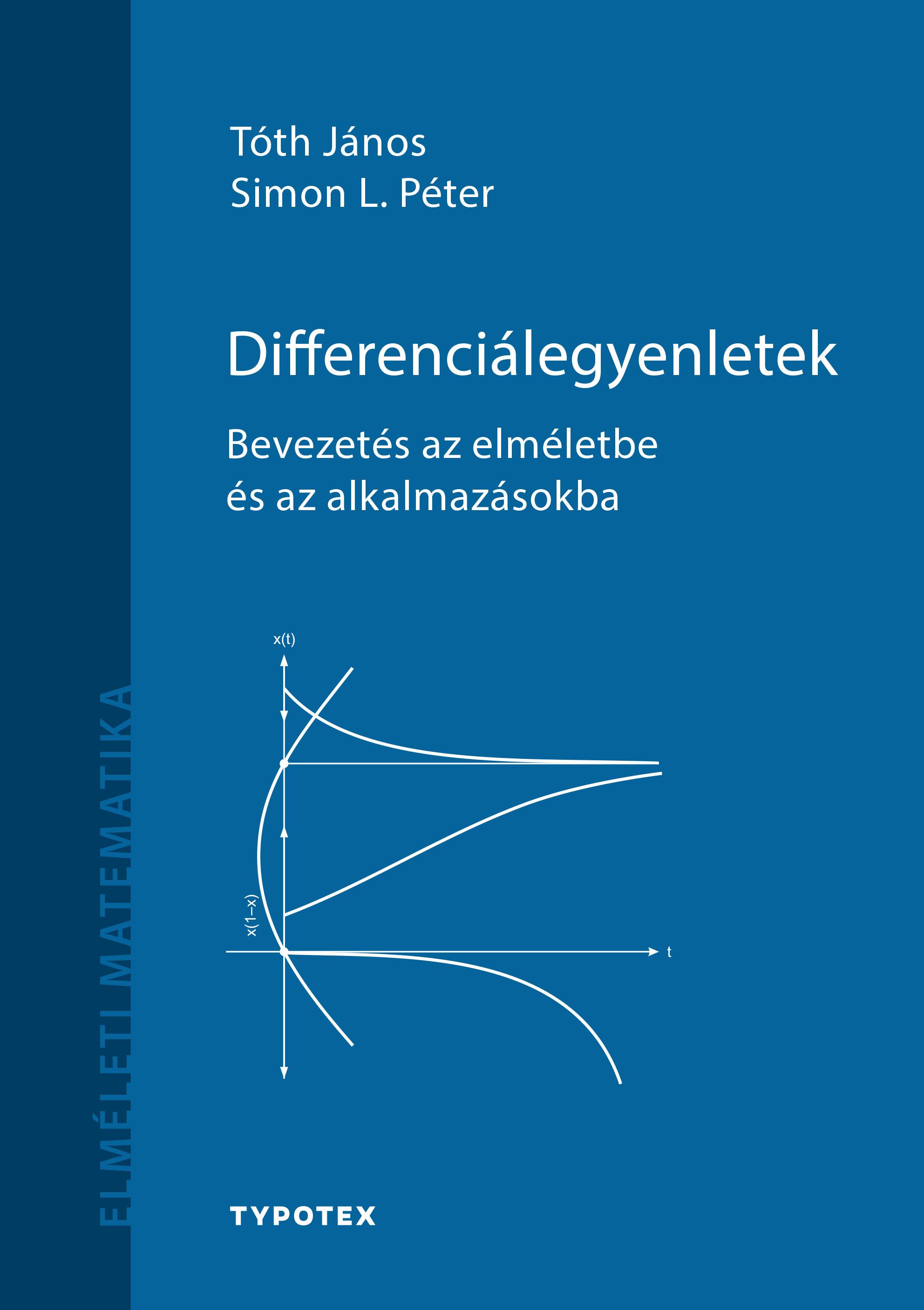 TÓTH JÁNOS - SIMON L. PÉTER - Differenciálegyenletek - Bevezetés az elméletbe és az alkalmazásokba