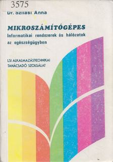 Dr. Szilasi Anna - Mikroszámítógépes informatikai rendszerek és hálózatok az egészségügyben [antikvár]