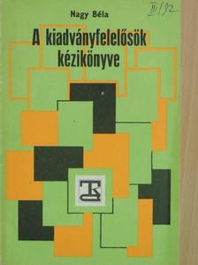 Nagy Béla - A kiadványfelelősök kézikönyve [antikvár]