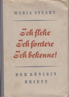 Maria Stuart, H. H. von Voigt-Alastair - Ich flehe, ich fordere, ich bekenne [antikvár]