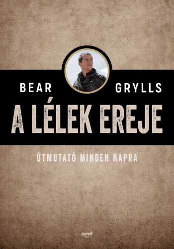 Bear Grylls - A lélek ereje [eKönyv: epub, mobi]