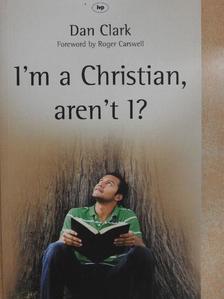 Dan Clark - I'm a Christian, aren't I? [antikvár]