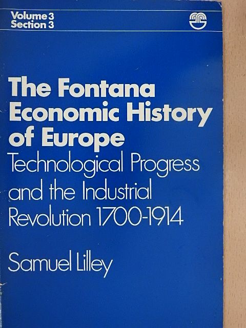 Samuel Lilley - Technological Progress and the Industrial Revolution 1700-1914 [antikvár]