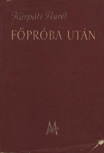 KÁRPÁTI AURÉL - Főpróba után [antikvár]