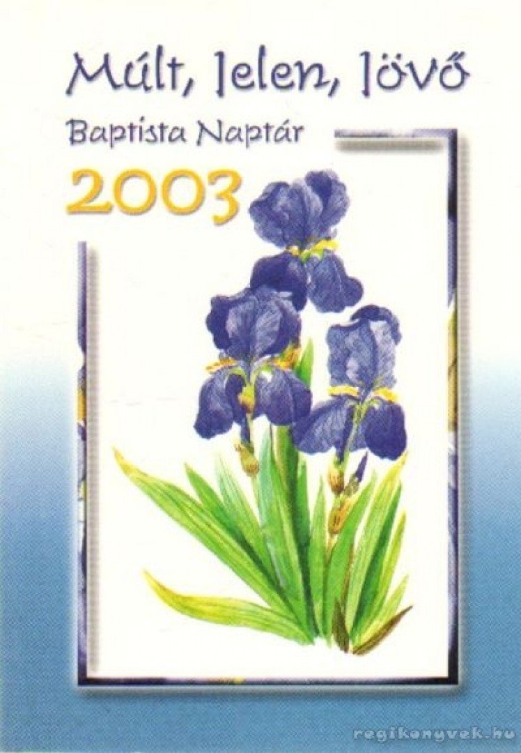 Múlt, Jelen, Jövő - Baptista Naptár 2003. [antikvár]