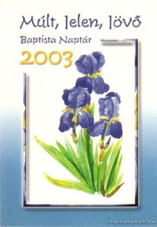 Múlt, Jelen, Jövő - Baptista Naptár 2003. [antikvár]