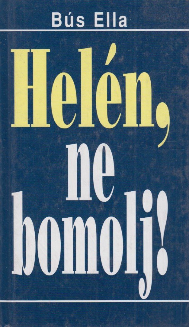 Bus Ella - Helén, ne bomolj! [antikvár]