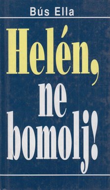 Bus Ella - Helén, ne bomolj! [antikvár]