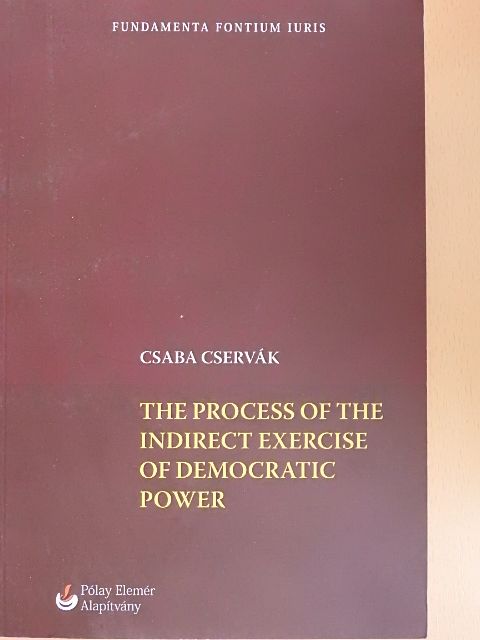 Csaba Cservák - The Process of the Indirect Exercise of Democratic Power [antikvár]