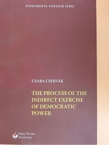 Csaba Cservák - The Process of the Indirect Exercise of Democratic Power [antikvár]