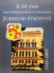 Asztalos István - A 60 éves Ipari Szakközépiskola és Gimnázium Jubileumi Évkönyve 1949-2009 [antikvár]
