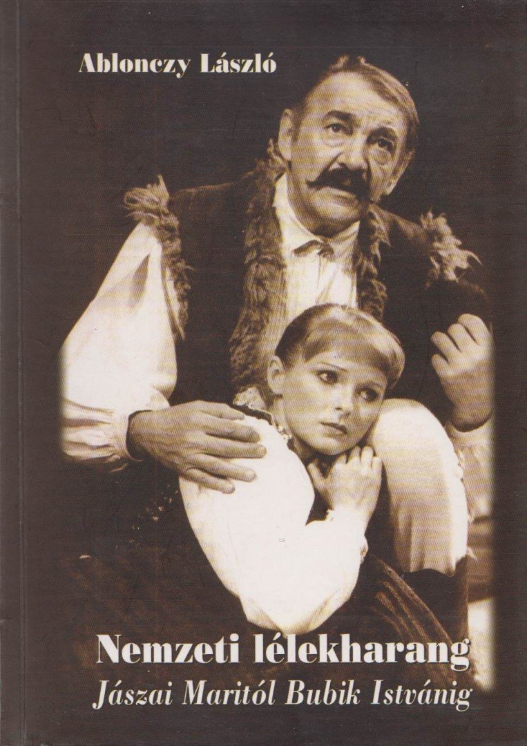 Ablonczy László - Nemzeti lélekharang: Jászai Maritól Bubik Istvánig [antikvár]