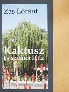 Zas Lóránt - Kaktusz és szomorúfűz (dedikált példány) [antikvár]