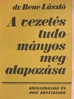 Dr. Bene László - A vezetés tudományos megalapozása [antikvár]