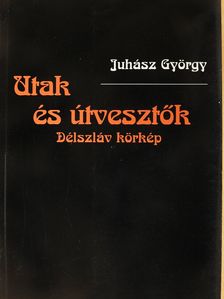 Juhász György - Utak és útvesztők  (dedikált példány) [antikvár]